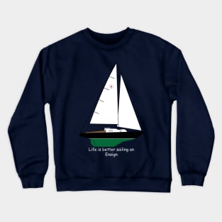 Pearson Ensign Sailboat - Life is better sailing an Ensign Crewneck Sweatshirt